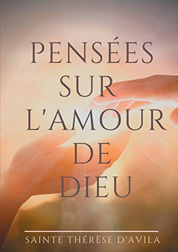 Stock image for Penses sur l'amour de Dieu: Le livre du Cantique des Cantiques comment par Sainte Thrse d'Avila (French Edition) for sale by Lucky's Textbooks