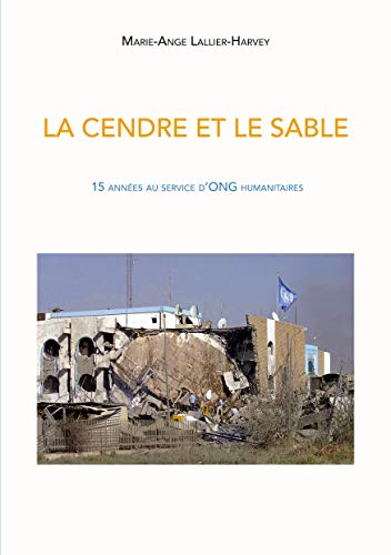 Stock image for La Cendre et le sable: 15 annes au service d'ONG humanitaires (French Edition) for sale by GF Books, Inc.