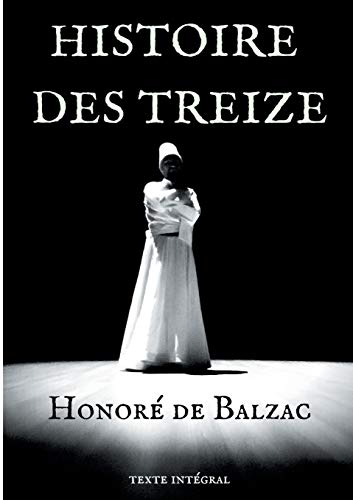 Stock image for Histoire des Treize: trois courts romans d'Honor de Balzac : Ferragus, La Duchesse de Langeais, La Fille aux yeux d'or. (French Edition) for sale by Lucky's Textbooks