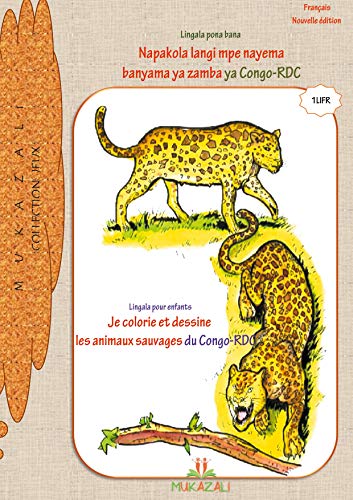 9782322240944: Je colorie et dessine les animaux sauvages du Congo rdc en lingala: napakola mpe nayema banyama ya zamba ya congo rdc