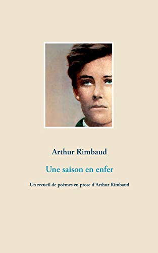 Beispielbild fr Une saison en enfer: Un recueil de pomes en prose d'Arthur Rimbaud (French Edition) zum Verkauf von Lucky's Textbooks