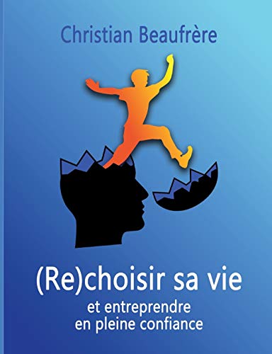 Stock image for (Re)choisir sa vie: et entreprendre en pleine confiance (French Edition) for sale by Lucky's Textbooks