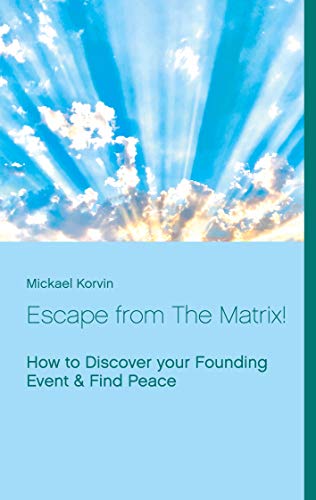 Stock image for Escape from The Matrix! : How to Discover your Founding Event & Find Peace for sale by Librairie Th  la page