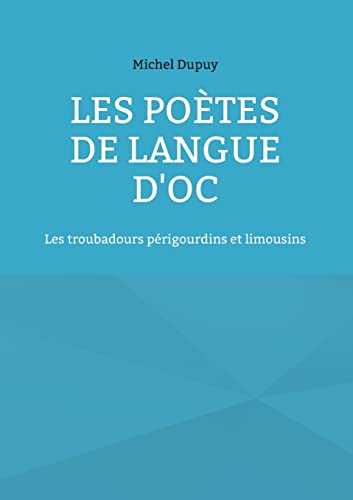 9782322248940: Les potes de langue d'oc: Les troubadours prigourdins et limousins (French Edition)