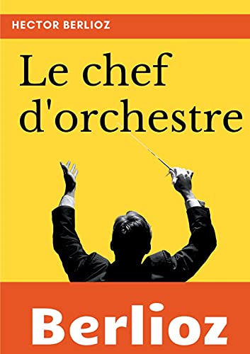 Stock image for Le chef d'orchestre: extrait du grand Trait d'instrumentation et d'orchestration modernes (French Edition) for sale by GF Books, Inc.