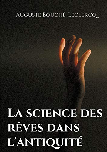 Stock image for La science des rves dans l'antiquit: Mythes, lgendes, et secrets de l'interprtation des rves dans les temps anciens (French Edition) for sale by Lucky's Textbooks