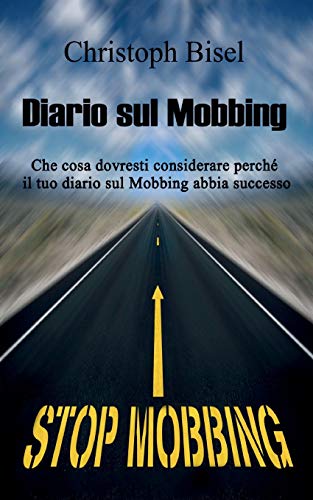 9782322257669: Diario sul Mobbing: Che cosa dovresti considerare perch il tuo diario sul Mobbing abbia successo.