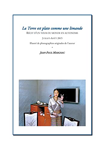 Stock image for La Terre est plate comme une limande: Rcit d'un tour du monde en autonome (French Edition) for sale by Lucky's Textbooks