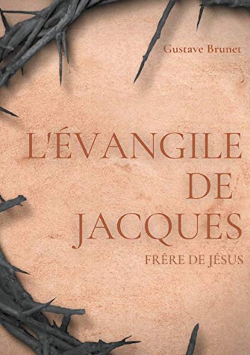 Stock image for L'vangile de Jacques: Un livre apocryphe du Nouveau testament attribu  Jacques, frre de Jsus (French Edition) for sale by GF Books, Inc.