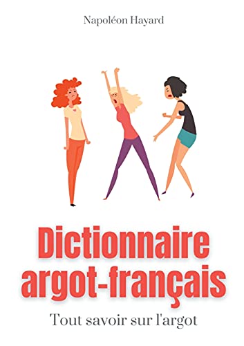 Beispielbild fr Dictionnaire Argot-Franais: Tous savoir sur l'argot: expressions familires, jurons, jeux de mots, et autres formules argotiques (French Edition) zum Verkauf von Lucky's Textbooks