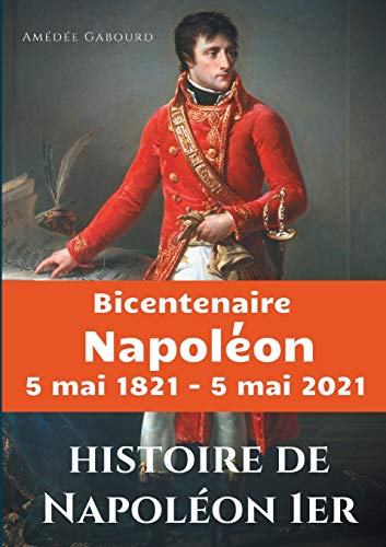 Imagen de archivo de Histoire de Napolon Ier: dition du Bicentenaire Napolon 5 mai 1821 - 5 mai 2021 (French Edition) a la venta por Lucky's Textbooks