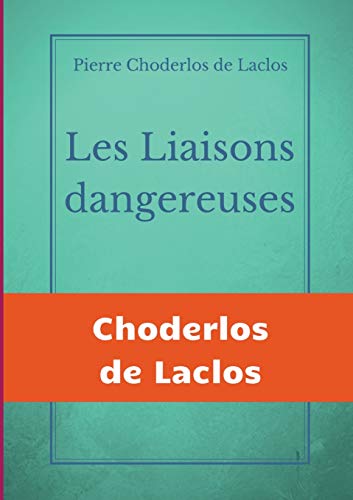 9782322272631: Les Liaisons dangereuses: un roman pistolaire de 175 lettres, de Pierre Choderlos de Laclos, narrant le duo pervers de deux nobles manipulateurs, rous et libertins au sicle des Lumires.