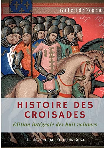 Beispielbild fr Histoire des croisades: dition intgrale des huit volumes par Franois Guizot (French Edition) zum Verkauf von Lucky's Textbooks