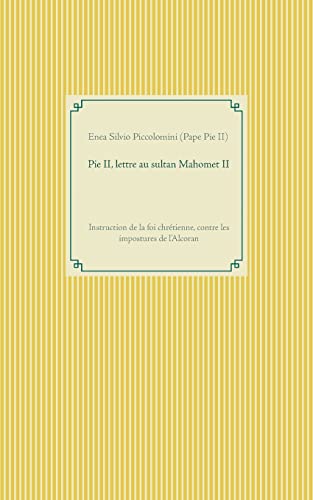 Stock image for Pie II, lettre au sultan Mahomet II: Instruction de la foi chrtienne, contre les impostures de l'Alcoran (French Edition) for sale by GF Books, Inc.