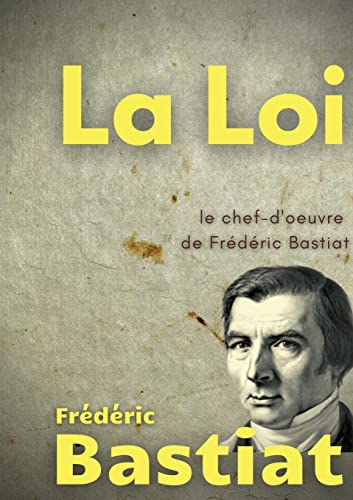 Stock image for La Loi: Le chef-d'oeuvre de Frdric Bastiat (French Edition) for sale by Lucky's Textbooks