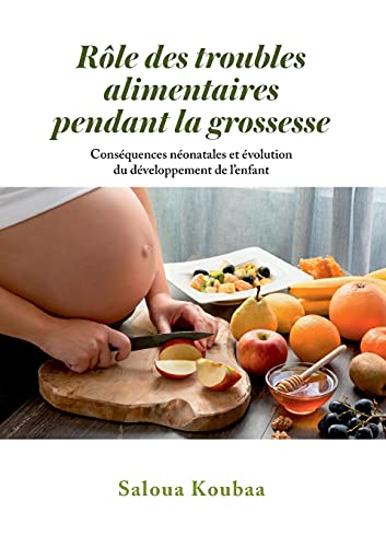 9782322382972: Rle des troubles alimentaires pendant la grossesse: Consquences nonatales et volution du dveloppement de l'enfant