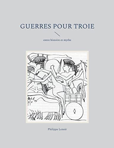 Stock image for Guerres pour Troie: entre histoire et mythe (French Edition) for sale by Books Unplugged