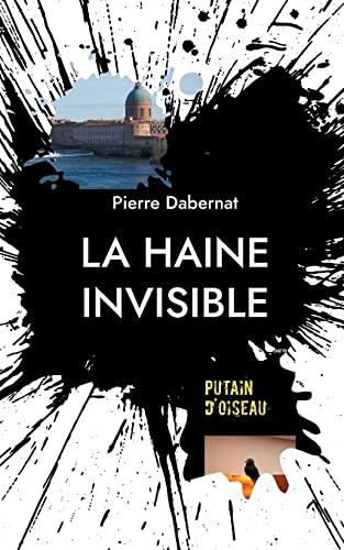 Stock image for La haine invisible: Putain d'oiseau for sale by AwesomeBooks