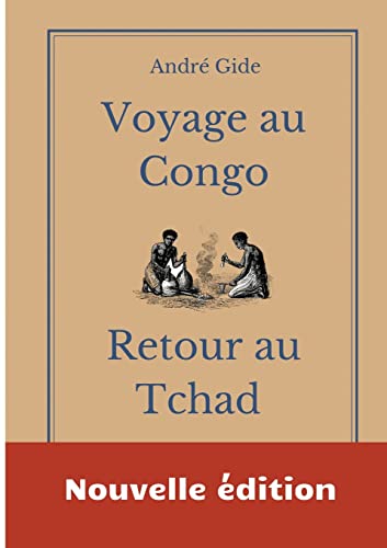 Beispielbild fr Voyage au Congo - Retour au Tchad: les carnets de voyage d'Andr Gide (French Edition) zum Verkauf von Lucky's Textbooks