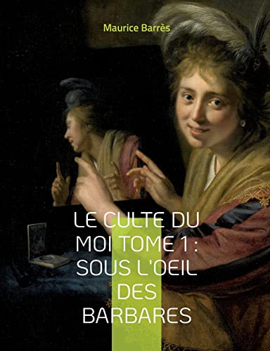 Stock image for Le culte du moi Tome 1: Sous l'oeil des barbares: Le premier roman du triptyque du Culte du moi (French Edition) for sale by Lucky's Textbooks