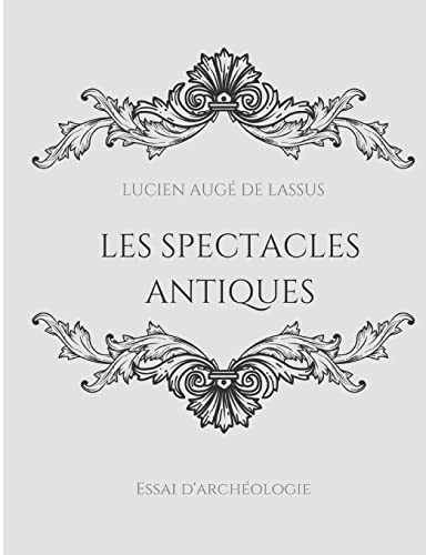 Beispielbild fr Les spectacles antiques: Essai d'archologie (French Edition) zum Verkauf von Lucky's Textbooks