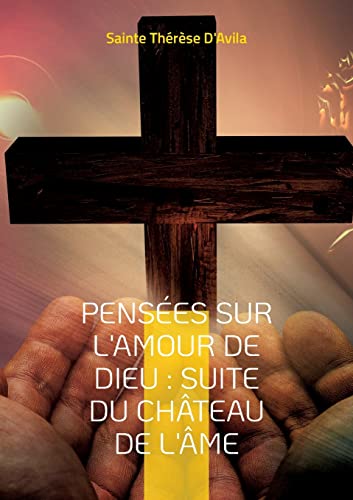 Stock image for Penses sur l'amour de Dieu: Suite du Chteau de l'me (French Edition) for sale by Lucky's Textbooks