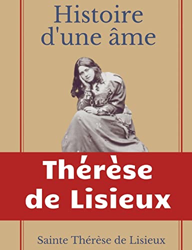 Imagen de archivo de Histoire d'une me: La Bienheureuse Thrse: La vie de Sainte Thrse de Lisieux par elle-mrme (French Edition) a la venta por Lucky's Textbooks