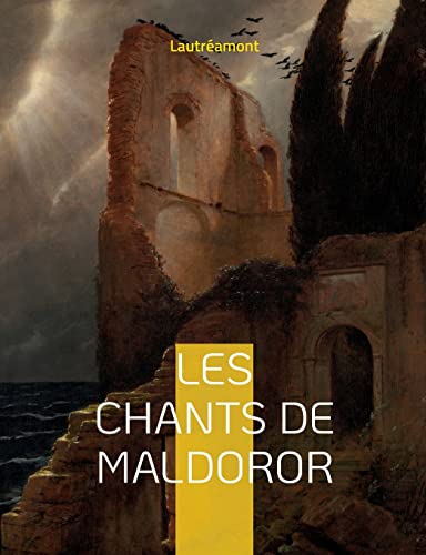 Beispielbild fr Les chants de Maldoror: un ouvrage potique en prose crit par l'auteur franais Isidore Ducasse sous le pseudonyme de comte de Lautramont (French Edition) zum Verkauf von Lucky's Textbooks