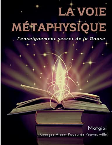 Beispielbild fr La Voie Mtaphysique: l'enseignement secret de la Gnose (French Edition) zum Verkauf von Book Deals