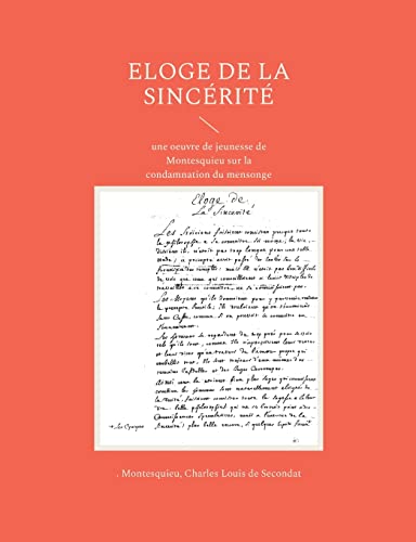 Beispielbild fr Eloge de la sincrit: une oeuvre de jeunesse de Montesquieu sur la condamnation du mensonge (French Edition) zum Verkauf von GF Books, Inc.
