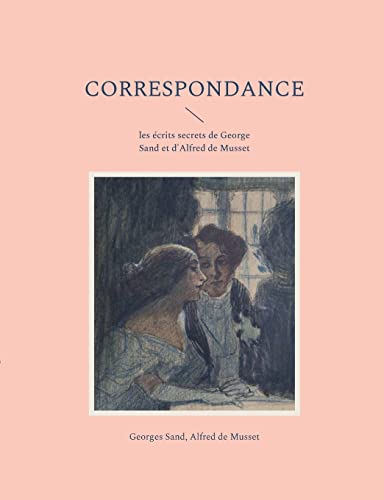 Stock image for Correspondance: les crits secrets de George Sand et d'Alfred de Musset (French Edition) for sale by Lucky's Textbooks