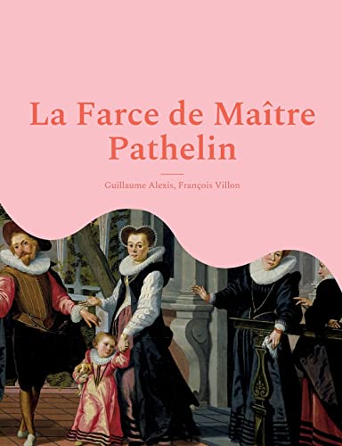 Stock image for La Farce de Matre Pathelin: une pice de thtre (farce) de la fin du Moyen ge (French Edition) for sale by MusicMagpie
