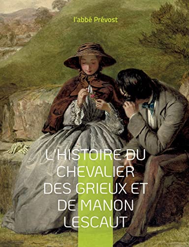 Stock image for L'Histoire du chevalier des Grieux et de Manon Lescaut: Un roman-mmoires de l'abb Prvost (French Edition) for sale by Lucky's Textbooks