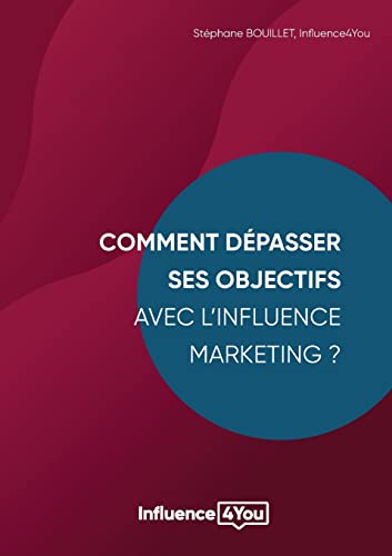 9782322425907: Comment dpasser ses objectifs avec l'Influence Marketing ?: Influence Marketing et Performance