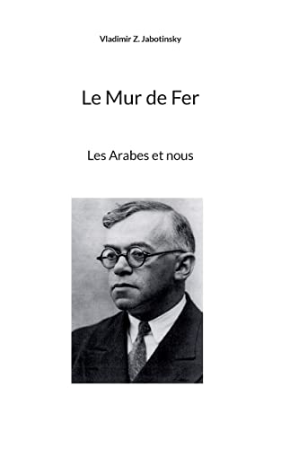 Stock image for Le mur de fer: Les Arabes et nous (La Bibliothque sioniste) (French Edition) for sale by Book Deals