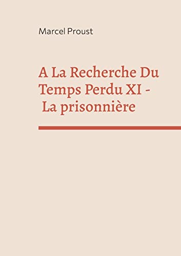 Stock image for A La Recherche Du Temps Perdu XI: La prisonnire (French Edition) for sale by Lucky's Textbooks