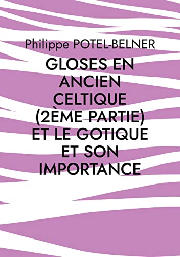 9782322480272: gloses en ancien celtique (2me partie) et le gotique et son importance: langue-et-histoire, volume 218