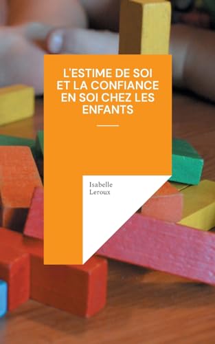Stock image for L'estime de soi et la confiance en soi chez les enfants (French Edition) for sale by GF Books, Inc.