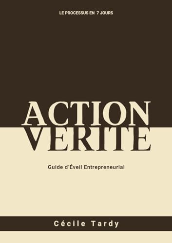 Beispielbild fr Action et Vrit: Guide d'Eveil Entrepreneurial (French Edition) zum Verkauf von California Books