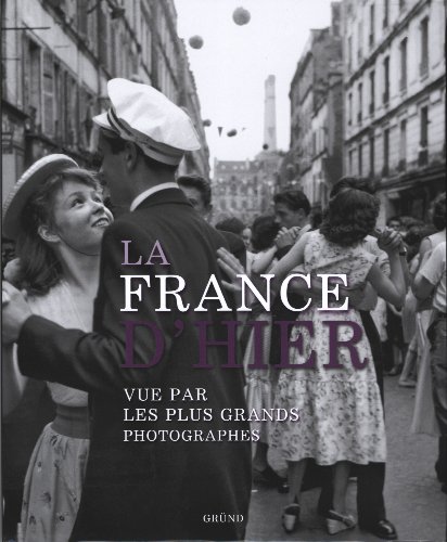 Beispielbild fr La France D'hier : Vue Par Les Plus Grands Photographes zum Verkauf von RECYCLIVRE