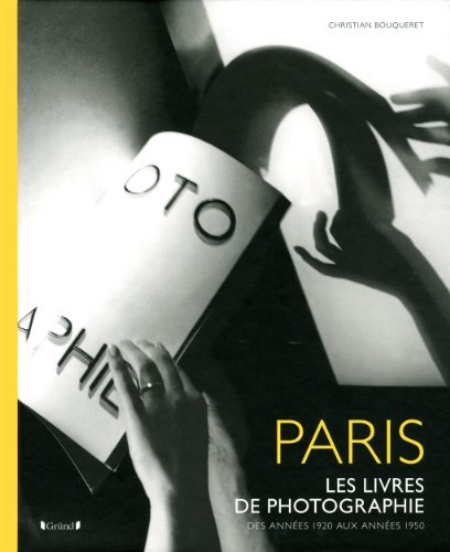 Beispielbild fr Paris les Livres de Photographie des Annees 20 aux Annees 50 zum Verkauf von Powell's Bookstores Chicago, ABAA