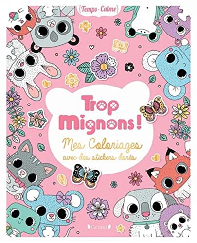 Imagen de archivo de TROP MIGNONS ! MES COLORIAGES AVEC DES STICKERS DORES a la venta por Librairie La Canopee. Inc.