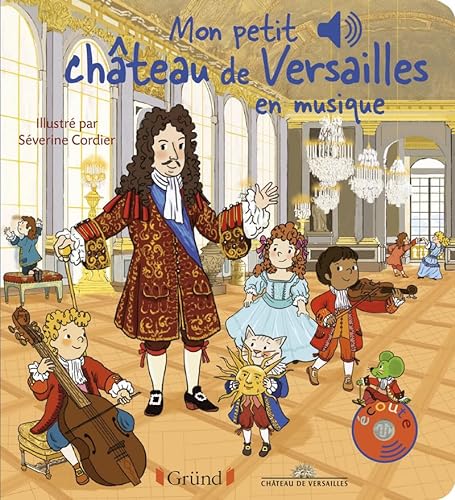 Mon petit Château de Versailles en musique – Livre sonore avec 6 puces  sonores – Bébé dès 1 an - Château De Versailles; Collet, Émilie:  9782324027918 - AbeBooks