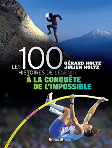 Stock image for 100 Histoires de Lgende - A la conqute de l'impossible - Livre for sale by Gallix