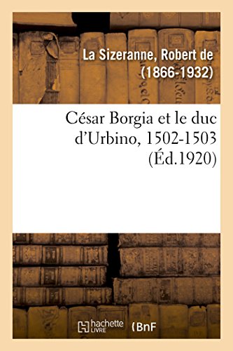 Beispielbild fr Csar Borgia Et Le Duc d'Urbino, 1502-1503 (French Edition) zum Verkauf von Lucky's Textbooks