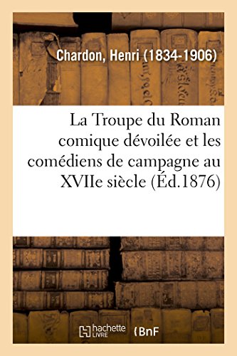 Imagen de archivo de La Troupe Du Roman Comique Dvoile Et Les Comdiens de Campagne Au Xviie Sicle (French Edition) a la venta por Lucky's Textbooks