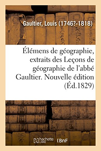 Imagen de archivo de lmens de gographie, extraits des Leons de gographie de l'abb Gaultier Nouvelle dition a la venta por PBShop.store US