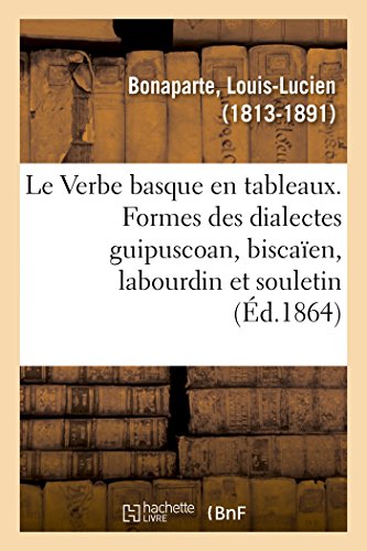 Stock image for Le Verbe basque en tableaux, prsentant les formes des dialectes guipuscoan, biscaen, labourdin for sale by PBShop.store US