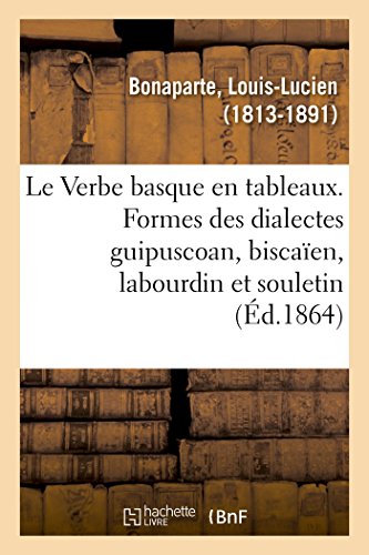 Stock image for Le Verbe basque en tableaux, prsentant les formes des dialectes guipuscoan, biscaen, labourdin (French Edition) for sale by Lucky's Textbooks