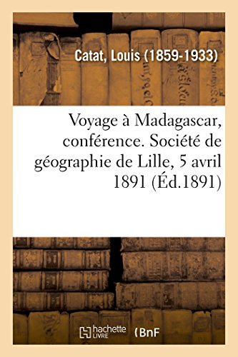 Stock image for Voyage  Madagascar, Confrence. Socit de Gographie de Lille, 5 Avril 1891 (French Edition) for sale by Lucky's Textbooks